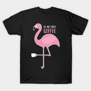 OK But First Coffe, Love Flamingos T-Shirt